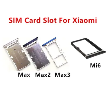 Max3 Max2 Слота за SIM-карти за Xiaomi Mi Max 3 2 Адаптер Mi6 Притежателя контакти Тава чекмеджето Подмяна на части за ремонт на корпуса